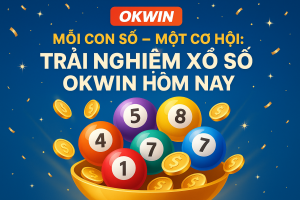 Mỗi Con Số – Một Cơ Hội: Trải Nghiệm Xổ Số OKWIN Hôm Nay